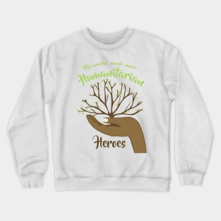 The world needs more Humantarian Heroes Crewneck Sweatshirt